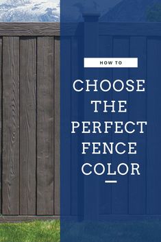 a wooden fence with the words how to choose the perfect fence color in front of it