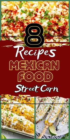 mexican food collage with the title 8 recipes mexican food street corn and other pictures