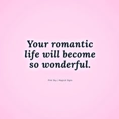 a quote that reads, your romantic life will become so wonderful pink by michael sloan