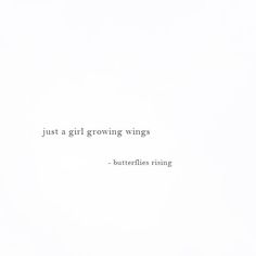 the words just a girl growing wings are written in black on a white paper background