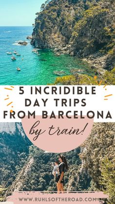 a woman standing on top of a cliff next to the ocean with text overlay reading 5 incredible day trips from barcelona by train