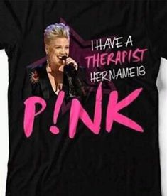 pink t - shirt that says i have a therapist her name is pink