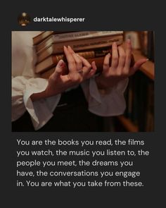 someone is holding books in their hands with the caption you are the books you read, the films you watch, the music you listen to