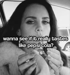 lana del rey 
meme 
cola 
pepsi My Tastes Like Pepsi Cola Lana Del Rey, Pepsi Cola Aesthetic, Pepsi Aesthetic, Bumper Sticker Aesthetic, How To Disappear, Lizzy Grant, Pretty When You Cry