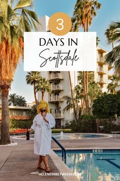 a woman in a bathrobe standing next to a pool with palm trees and the words 3 days in scottsdale