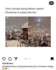 an image of a snowy village with trees and buildings in the background, text reads i don't accept dying before i spend christmas in a place like this