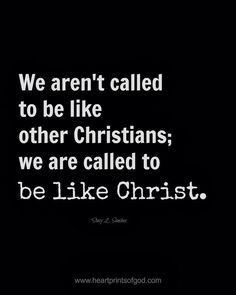 a black and white photo with the words we aren't called to be like other christians we are called to be like christ