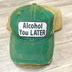 Alcohol You LATER Distressed Trucker Hat-Multiple Colors Casual Visor Hat With Mesh Back, Casual Mesh Hat, One Size Fits Most, Adjustable Mesh Back Hats For Summer, Casual Mesh Hat, Vintage Green Trucker Hat For Summer, Summer Snapback Hat With Mesh Back, Casual Mesh Hat For Spring, Casual Snapback Hat With Mesh Back Visor, Adjustable Mesh Back Snapback Hat For Summer