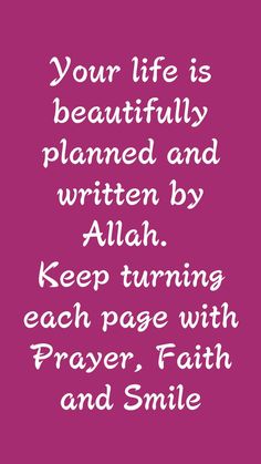 a pink background with the words, your life is beautifully planned and written by allah keep turning each page with prayer, faith and smile