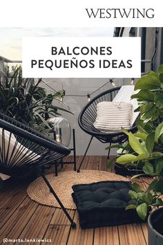 an outdoor area with plants and chairs on the deck, text reads westwing balcones pequenos ideas