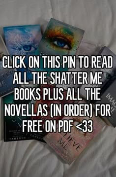 there is a pile of books on the bed with text reading click on this pin to read all the shattered me books plus all the novels in order for free