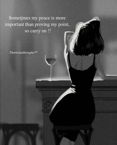 a woman sitting at a table with a glass of wine in front of her and the words sometimes my peace is more important than prving my point, so carry on