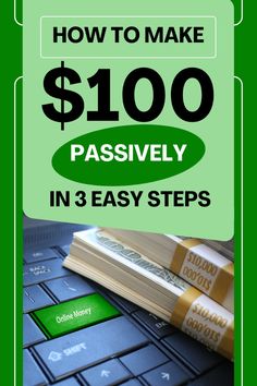 a green sign that says how to make $ 100 passively in 3 easy steps