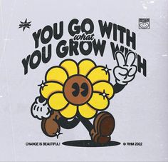 an advertisement featuring a sunflower with the words you go with what you grow