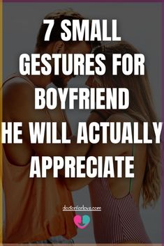 two people embracing each other with the text 7 small gestures for boyfriends to be