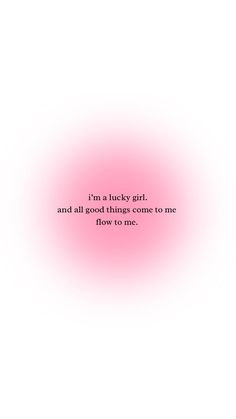 a pink and white background with the words, i'm a lucky girl and all good things come to me