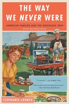 the cover of the book, the way we never were american families and the nosalia trap