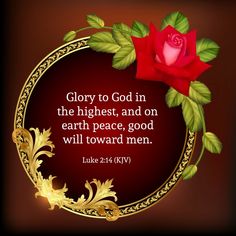 a red rose with green leaves and a bible verse about glory to god in the highest, and on earth peace, god will toward men