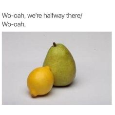 two pears, one yellow and one green with the caption wooah, we're halfway there / wo - ohh