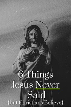 a black and white photo with the words 6 things jesus never said