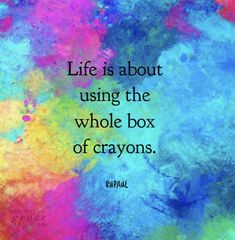 the words life is about using the whole box of crayons on a colorful background