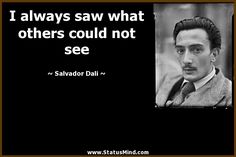 salvador dalii quote i always saw what others could not see