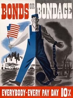 Bonds or Bondage. "Everybody -- Every Pay Day 10%." Vintage WWII poster for war finance savings bonds. Circa 1942-45. Wwii Propaganda Posters, Ww2 Propaganda Posters, Ww2 Propaganda, Wwii Propaganda, Ww2 Posters, Wwii Posters, Military Poster, Propaganda Art, Happy Labor Day