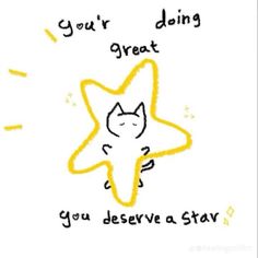 a drawing of a star with the words, your doing great you deserves to stay