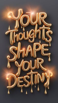 the words your thoughts shape your destiny are lit up in gold and orange