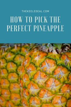 a pineapple is shown with the words how to pick the perfect pineapple on it