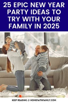 two women and a child are playing in the living room with text that reads 25 epic new year party ideas to try with your family in 205