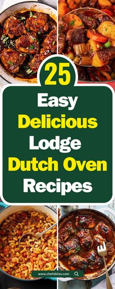 the 25 easy delicious lodge dutch oven recipes are featured in this collage with text overlay