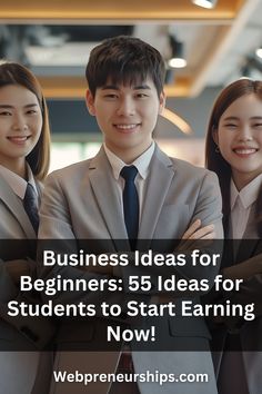 three young people in suits and ties standing next to each other with the words business ideas for beginners 55 ideas for students to start earning now