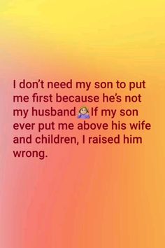 a text message that reads, i don't need my son to put me first because he's not my husband