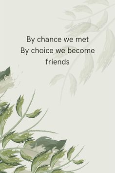 the quote by chance we met by choice we become friends on white background with green leaves