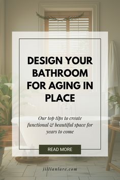 a bathroom with the words design your bathroom for aging in place on it's side