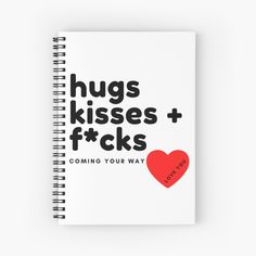 a spiral notebook with the words hugs kisses and f k s coming your way