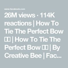 26M views · 114K reactions | How To Tie The Perfect Bow  🎀✨ | How To Tie The Perfect Bow  🎀✨ | By Creative Bee | Facebook Folding Ideas, Homemade Bows, Perfect Bow, How To Make Bows, Simple Life, Helpful Hints, Hair Makeup, Bee, Magazine