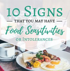 breakfast plate with eggs, toast and fruit on it that says 10 signs that you may have food sersitities or intolerancees