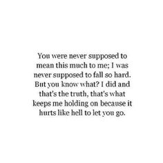 an image with the words, you're never supposed to mean this much to me i was never supposed to fall so hard