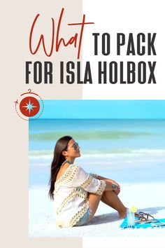 a woman sitting on the beach with her feet in the sand and text that reads, what to pack for island holbox