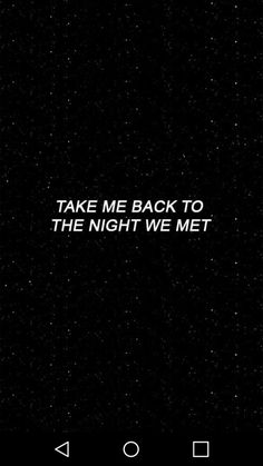 a black background with white text that says take me back to the night we met