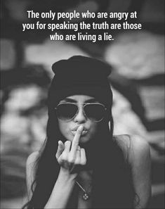 a woman wearing sunglasses and a hat with her hand on her lips, saying the only people who are angry at you for speaking the truth are those who are living a lie