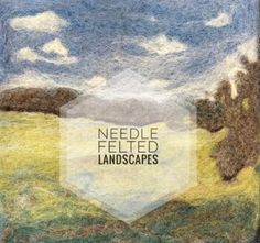 needle felted landscapes with trees and clouds in the background, including an image of a field