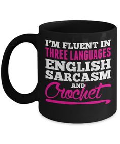 i'm fluent in three languages english sarcasm and crochet