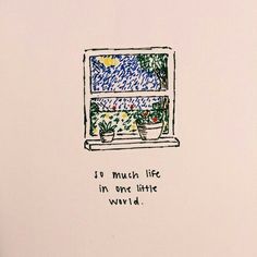 a drawing of an open window with the words i'm much life in one little world