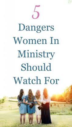 five women standing in a field with the text 5 dangers women in ministry should watch for