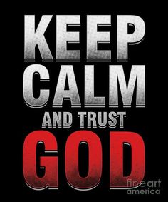 the words keep calm and trust god on a black background with red lettering that reads,'keep calm and trust god '