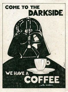 a darth vader poster with coffee in front of it and the words, come to the darkside we have a coffee