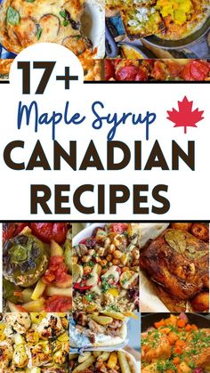 maple syrup canadian recipe collage with text overlay that reads 17 + maple syrup canadian recipes